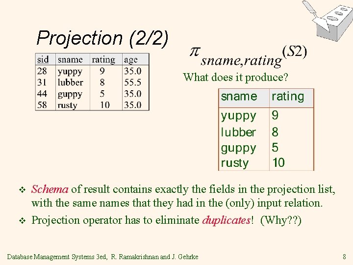 Projection (2/2) What does it produce? v v Schema of result contains exactly the