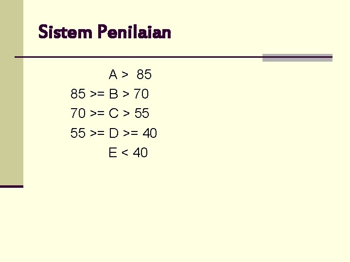 Sistem Penilaian A > 85 85 >= B > 70 70 >= C >