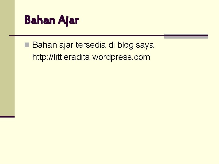 Bahan Ajar n Bahan ajar tersedia di blog saya http: //littleradita. wordpress. com 