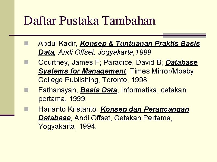 Daftar Pustaka Tambahan n n Abdul Kadir, Konsep & Tuntuanan Praktis Basis Data, Andi