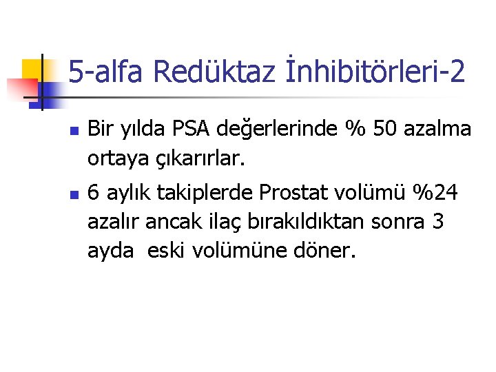 5 -alfa Redüktaz İnhibitörleri-2 n n Bir yılda PSA değerlerinde % 50 azalma ortaya