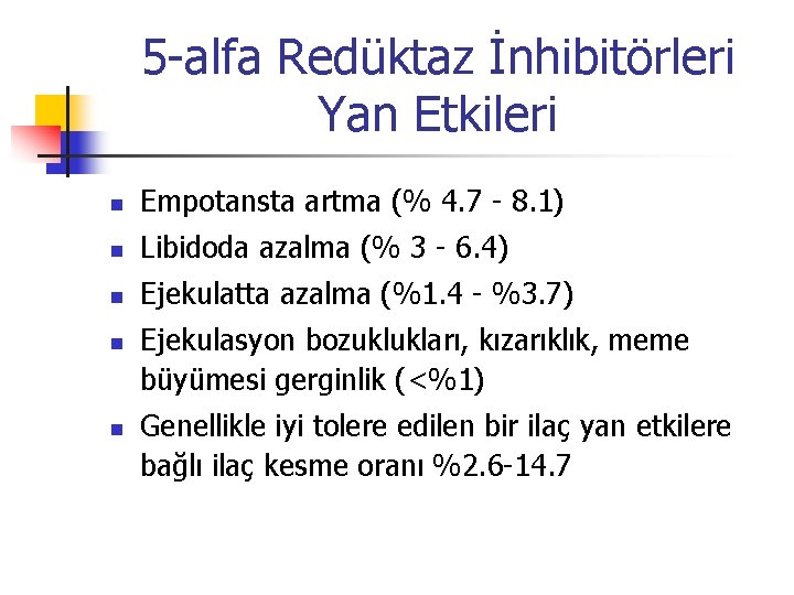 5 -alfa Redüktaz İnhibitörleri Yan Etkileri n Empotansta artma (% 4. 7 - 8.