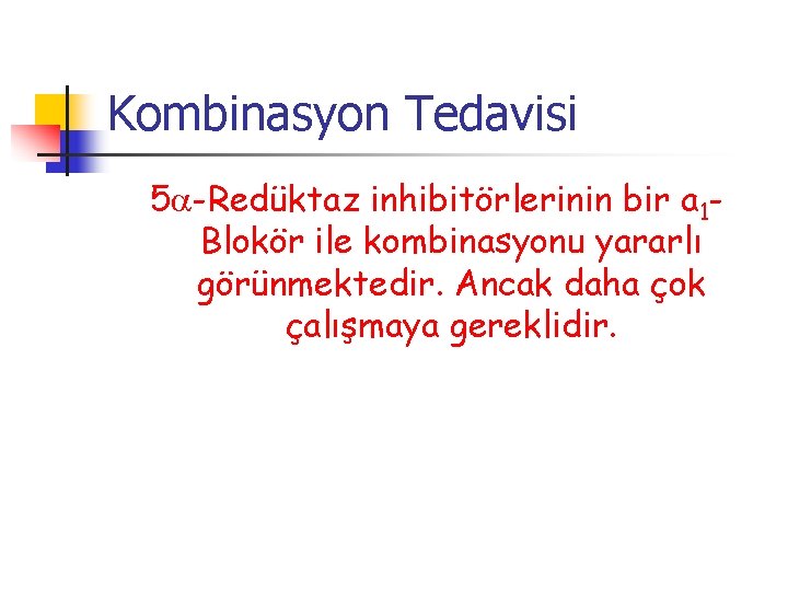 Kombinasyon Tedavisi 5 -Redüktaz inhibitörlerinin bir a 1 Blokör ile kombinasyonu yararlı görünmektedir. Ancak