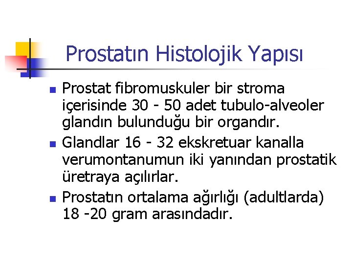 Prostatın Histolojik Yapısı n n n Prostat fibromuskuler bir stroma içerisinde 30 - 50