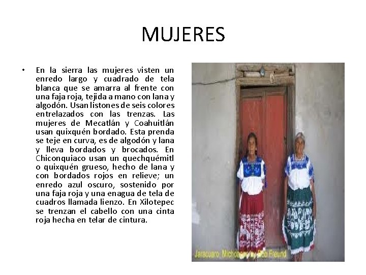 MUJERES • En la sierra las mujeres visten un enredo largo y cuadrado de