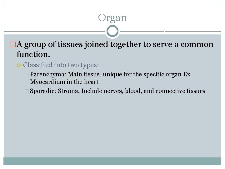 Organ �A group of tissues joined together to serve a common function. Classified into