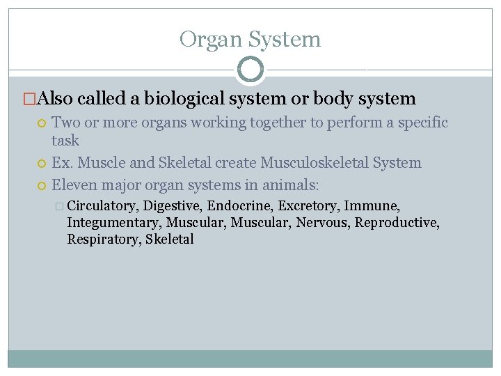 Organ System �Also called a biological system or body system Two or more organs