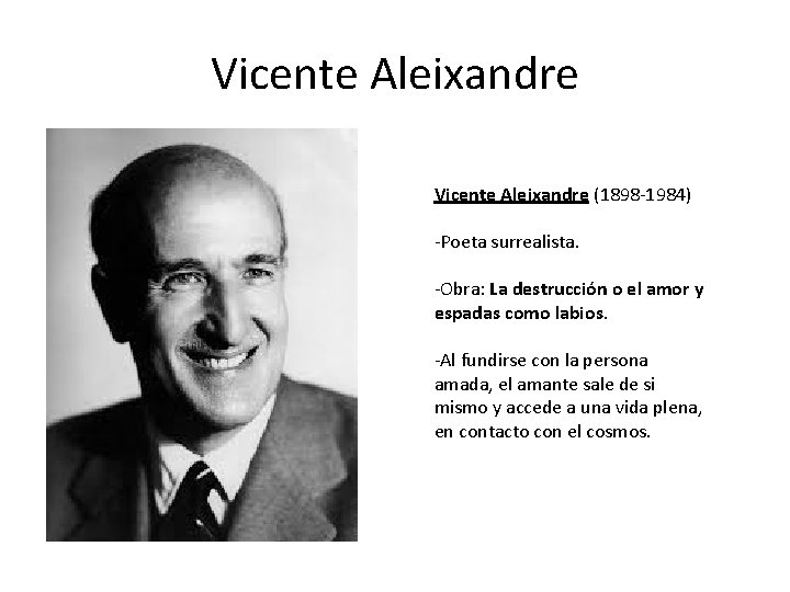 Vicente Aleixandre (1898 -1984) -Poeta surrealista. -Obra: La destrucción o el amor y espadas
