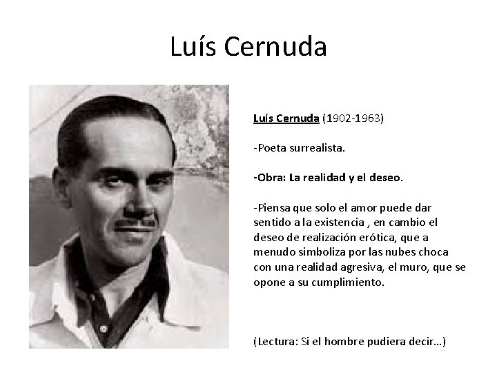 Luís Cernuda (1902 -1963) -Poeta surrealista. -Obra: La realidad y el deseo. -Piensa que