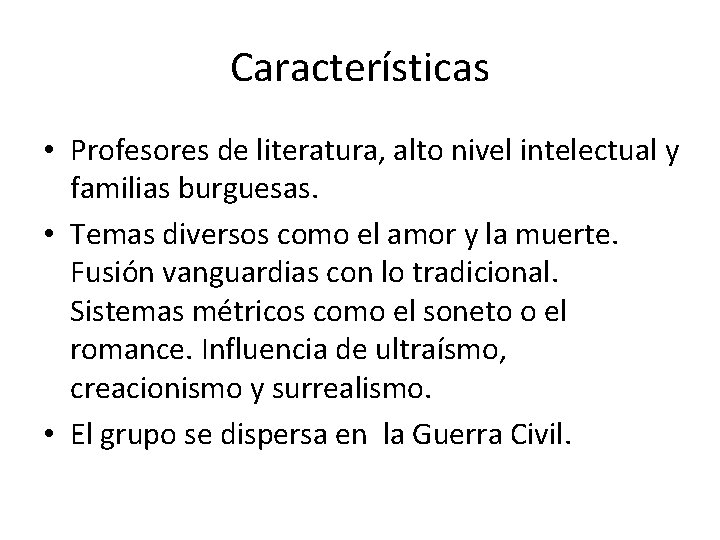 Características • Profesores de literatura, alto nivel intelectual y familias burguesas. • Temas diversos