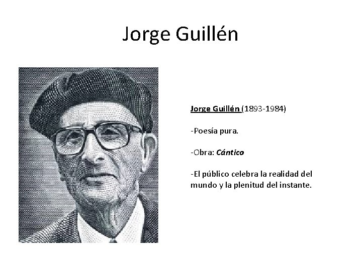 Jorge Guillén (1893 -1984) -Poesía pura. -Obra: Cántico -El público celebra la realidad del