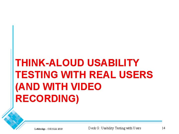 THINK-ALOUD USABILITY TESTING WITH REAL USERS (AND WITH VIDEO RECORDING) Lethbridge - CSI 5122