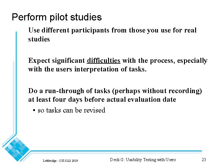 Perform pilot studies Use different participants from those you use for real studies Expect