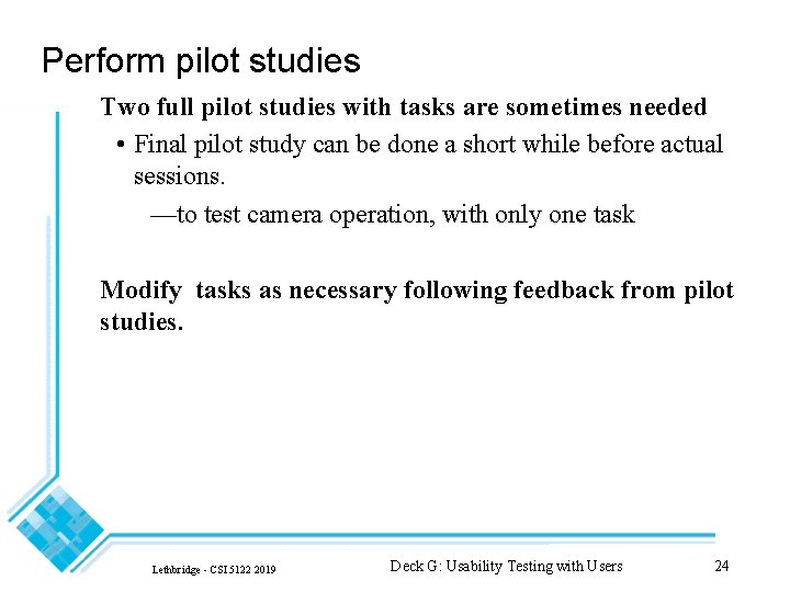 Perform pilot studies Two full pilot studies with tasks are sometimes needed • Final