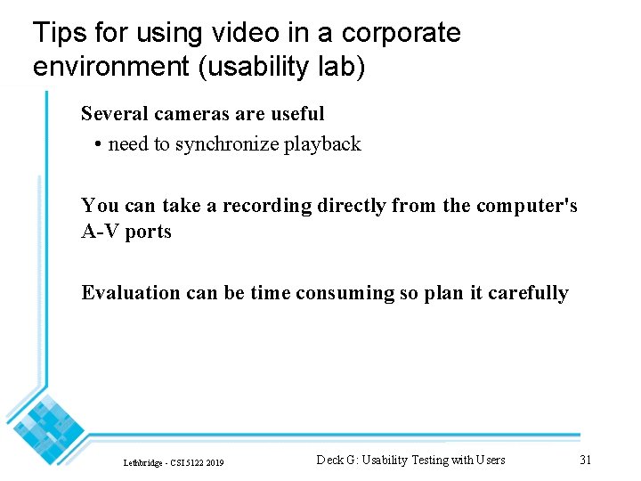 Tips for using video in a corporate environment (usability lab) Several cameras are useful