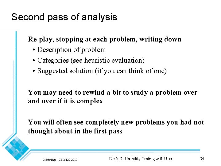 Second pass of analysis Re-play, stopping at each problem, writing down • Description of