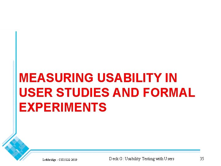 MEASURING USABILITY IN USER STUDIES AND FORMAL EXPERIMENTS Lethbridge - CSI 5122 2019 Deck