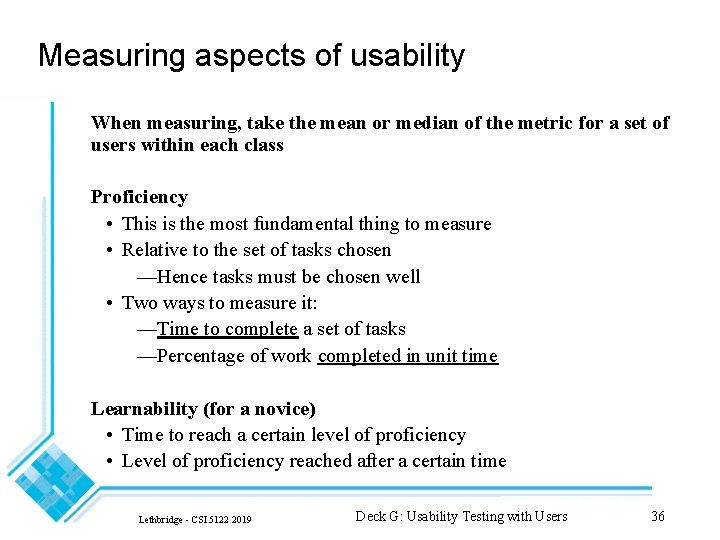 Measuring aspects of usability When measuring, take the mean or median of the metric