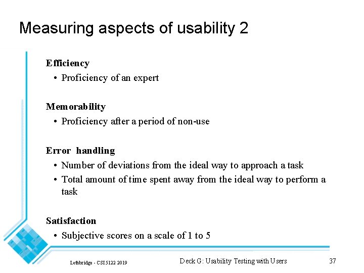 Measuring aspects of usability 2 Efficiency • Proficiency of an expert Memorability • Proficiency