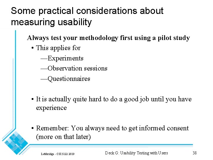 Some practical considerations about measuring usability Always test your methodology first using a pilot