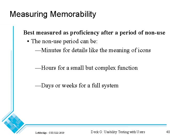 Measuring Memorability Best measured as proficiency after a period of non-use • The non-use