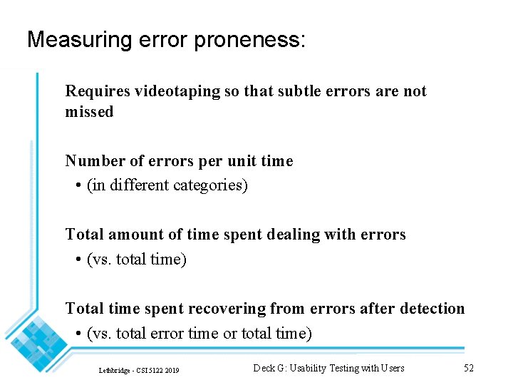 Measuring error proneness: Requires videotaping so that subtle errors are not missed Number of