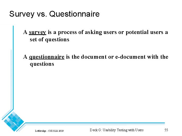 Survey vs. Questionnaire A survey is a process of asking users or potential users
