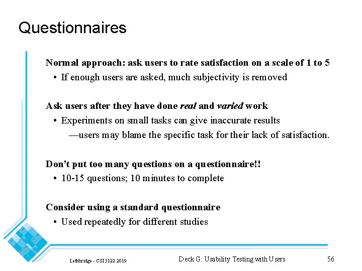 Questionnaires Normal approach: ask users to rate satisfaction on a scale of 1 to