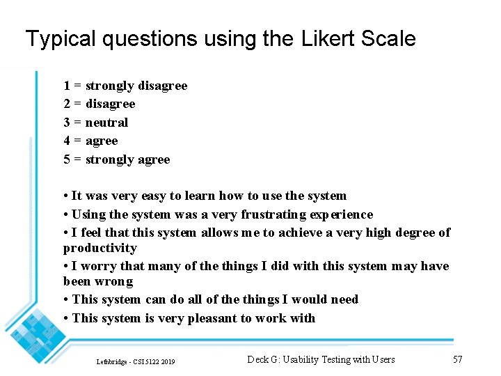Typical questions using the Likert Scale 1 = strongly disagree 2 = disagree 3