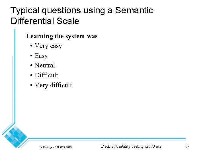 Typical questions using a Semantic Differential Scale Learning the system was • Very easy