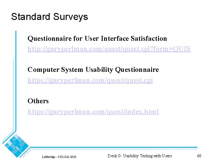 Standard Surveys Questionnaire for User Interface Satisfaction http: //garyperlman. com/quest. cgi? form=QUIS Computer System