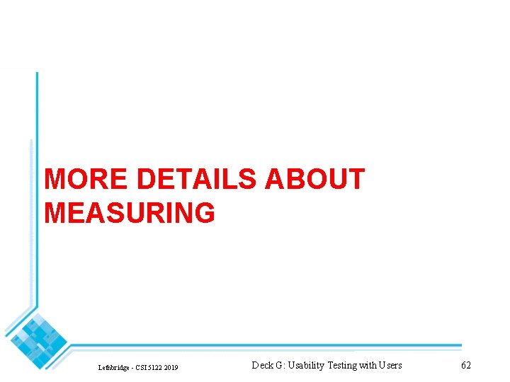 MORE DETAILS ABOUT MEASURING Lethbridge - CSI 5122 2019 Deck G: Usability Testing with