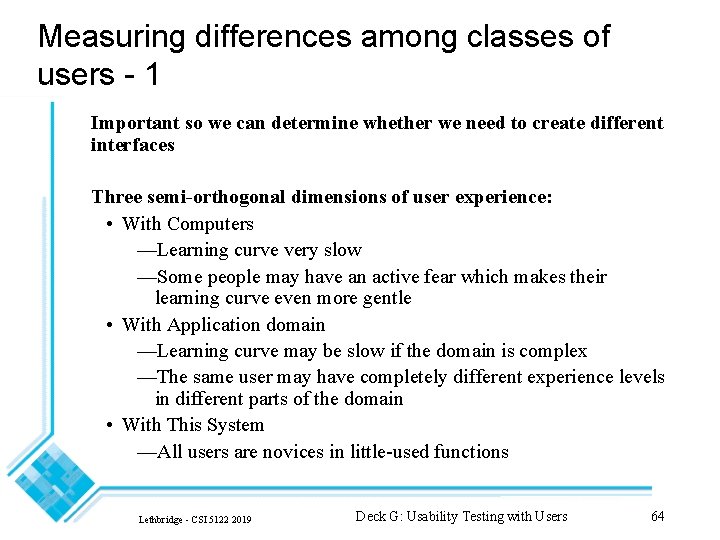Measuring differences among classes of users - 1 Important so we can determine whether