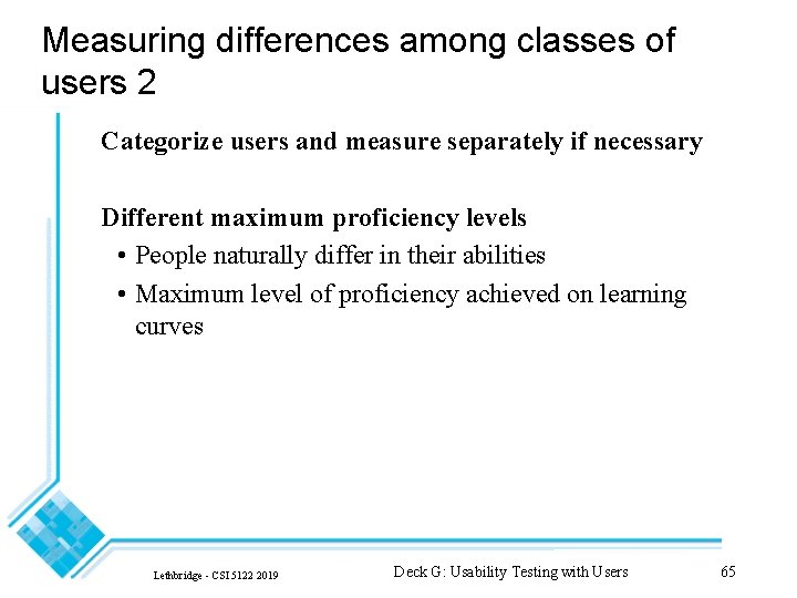 Measuring differences among classes of users 2 Categorize users and measure separately if necessary