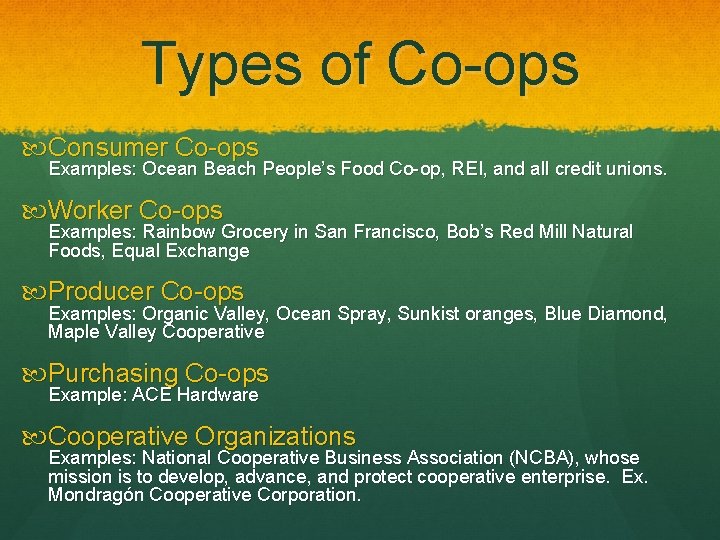 Types of Co-ops Consumer Co-ops Examples: Ocean Beach People’s Food Co-op, REI, and all