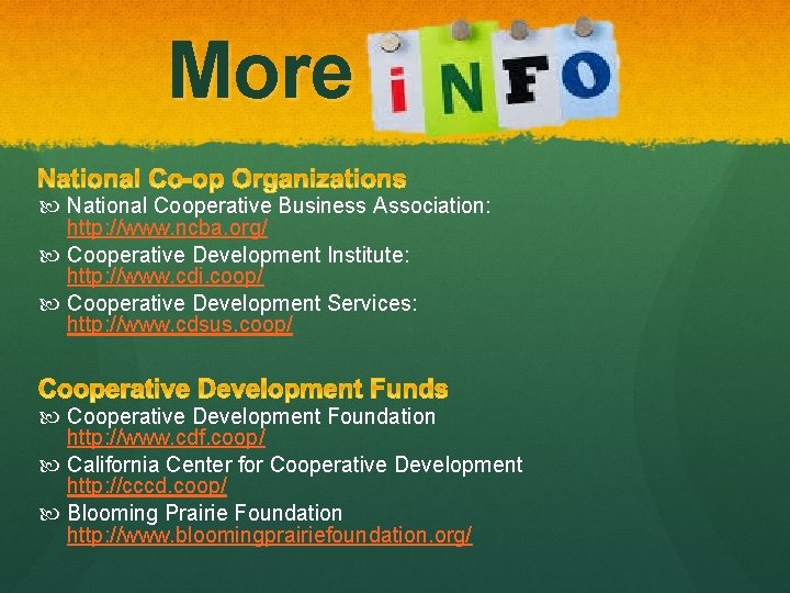 More National Cooperative Business Association: http: //www. ncba. org/ Cooperative Development Institute: http: //www.