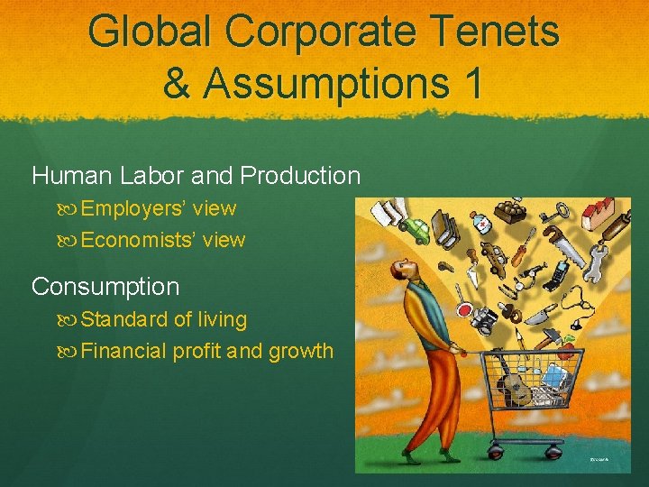 Global Corporate Tenets & Assumptions 1 Human Labor and Production Employers’ view Economists’ view