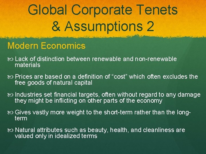 Global Corporate Tenets & Assumptions 2 Modern Economics Lack of distinction between renewable and