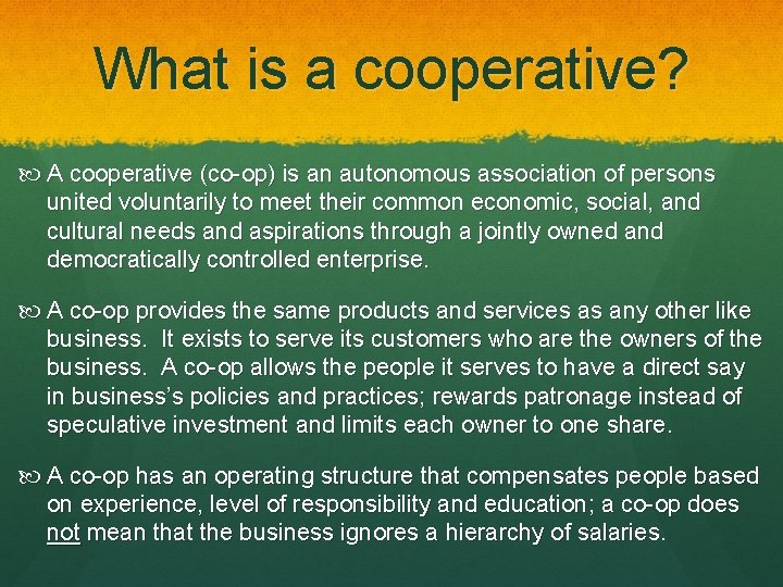 What is a cooperative? A cooperative (co-op) is an autonomous association of persons united