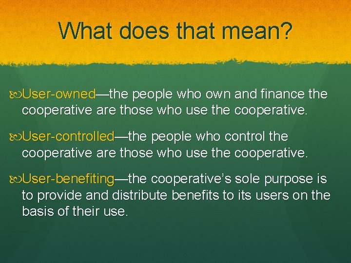 What does that mean? User-owned—the people who own and finance the cooperative are those