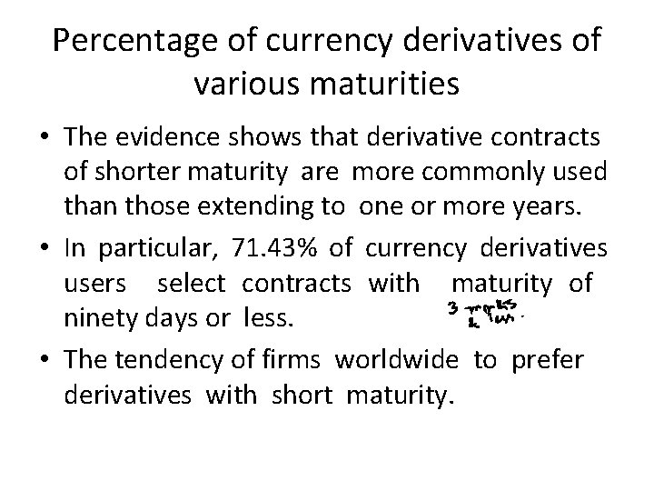 Percentage of currency derivatives of various maturities • The evidence shows that derivative contracts