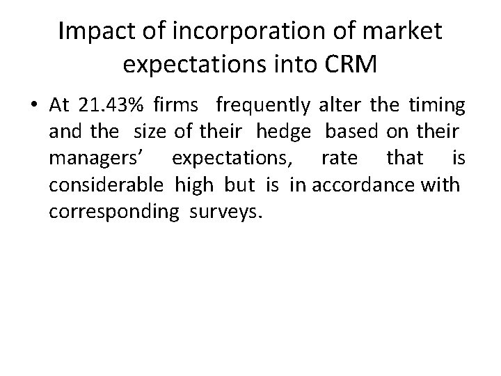 Impact of incorporation of market expectations into CRM • At 21. 43% firms frequently