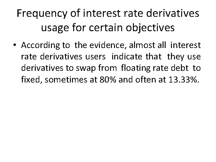 Frequency of interest rate derivatives usage for certain objectives • According to the evidence,