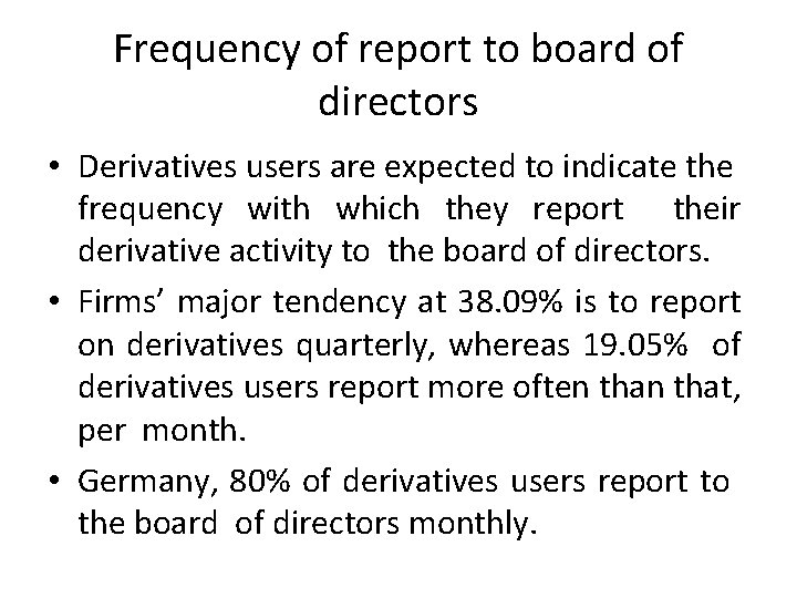 Frequency of report to board of directors • Derivatives users are expected to indicate