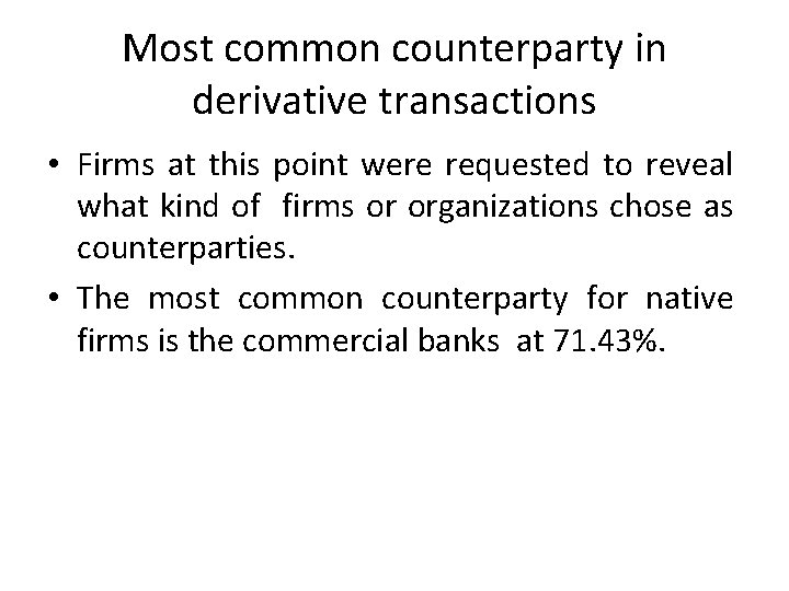 Most common counterparty in derivative transactions • Firms at this point were requested to