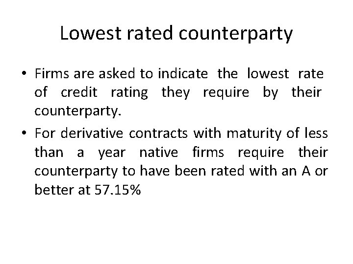 Lowest rated counterparty • Firms are asked to indicate the lowest rate of credit