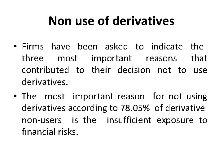 Non use of derivatives • Firms have been asked to indicate three most important