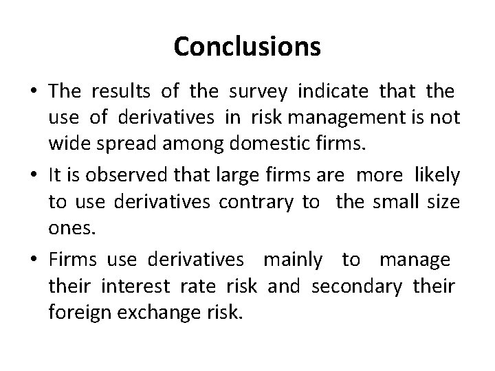 Conclusions • The results of the survey indicate that the use of derivatives in