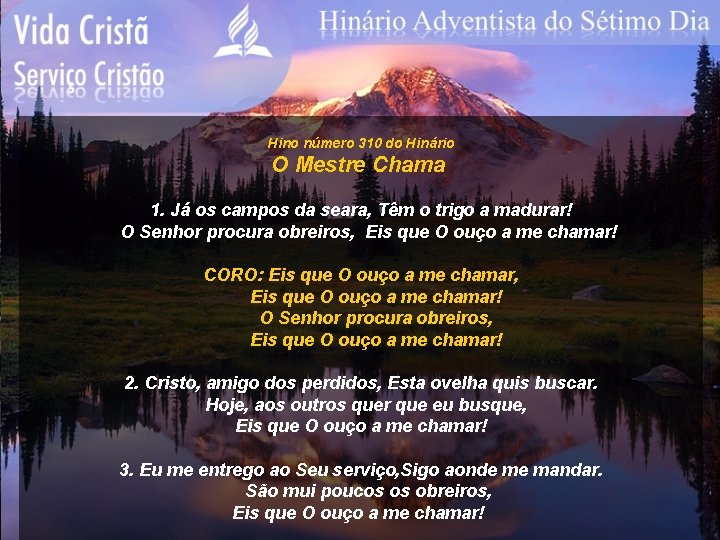 Hino número 310 do Hinário O Mestre Chama 1. Já os campos da seara,