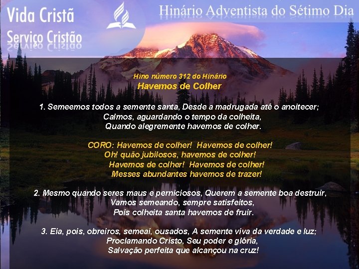 Hino número 312 do Hinário Havemos de Colher 1. Semeemos todos a semente santa,